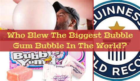 Who Blew The Biggest Bubble Gum Bubble In The World