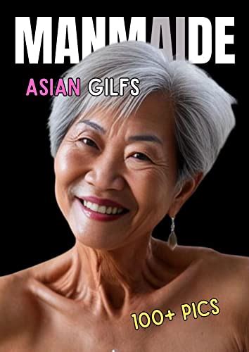 Asian Gilfs Ai Nude Photobook Uncensored Pics Of Sexy Asian Grandmas Taking Everything Off