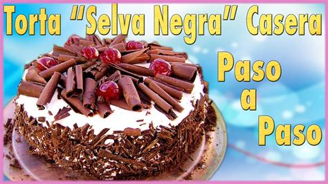 Torta Selva Negra Casera Fácil Y Deliciosa Paso A Paso Youtube