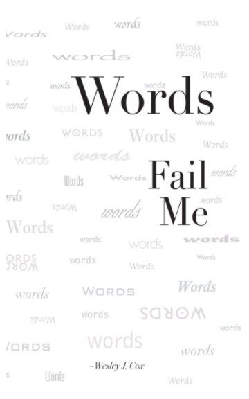 Words Fail Me By Wesley J Cox Blurb Books