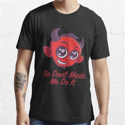 The Devil Made Me Do It T Shirt For Sale By Fizzgig Redbubble Devil T Shirts Hell T