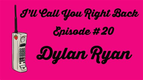 Ill Call You Right Back 20 Dylan Ryan Youtube