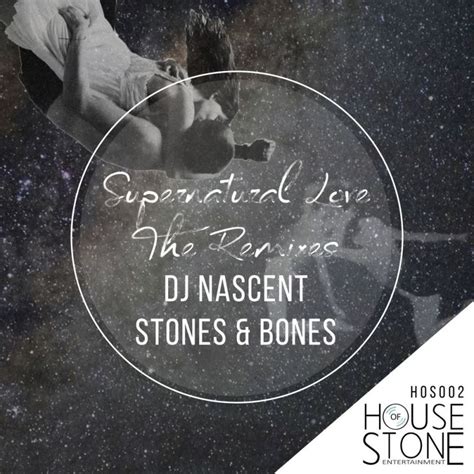 Stones And Bones Dj Nascent Supernatural Ep Remix 2015