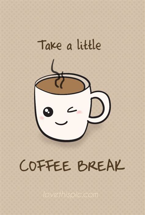 Coffee Break Funny Cute Coffee Kawaii Cup Break Humor Pinterest
