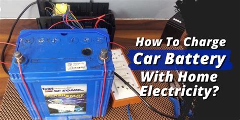 How To Charge Car Battery With Home Electricity Know The Tricks At Once