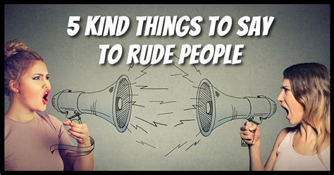 5 Kind Things To Say To Rude People
