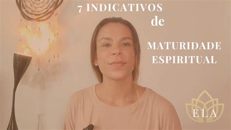 7 Indicativos De Maturidade Espiritual Ela Youtube
