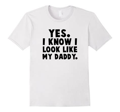 yes i know i look like my daddy shirt t for father cd canditee