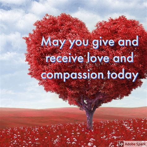 May You Give And Receive Love And Compassion Today Dr Adam Bletsoe