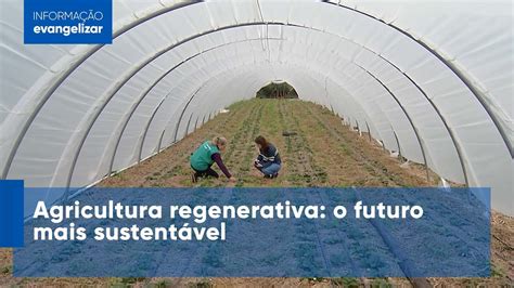 Agricultura regenerativa o futuro mais sustentável YouTube