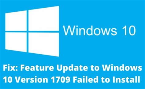Feature Update To Windows 10 Version 1709 Failed To Install