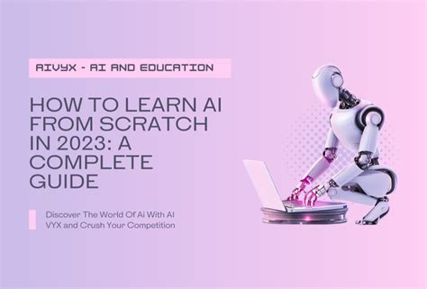 How To Learn Ai From Scratch In 2023 A Complete Guide Ai Vyx