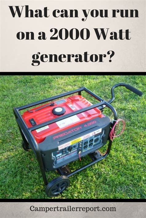 I plugged in the house fridge onto. What can you run on a 2000 Watt generator?