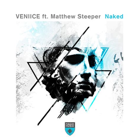 Stream Naked Extended Mix Feat Matthew Steeper By Veniice Listen Online For Free On