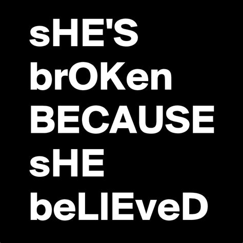 Shes Broken Because She Believed Post By Sunny2000 On Boldomatic