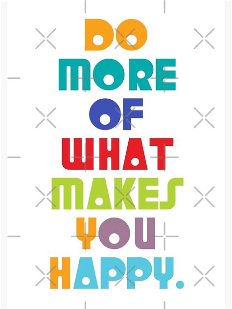 Do More Of What Makes You Happy Quotes Poster By Tema01 Redbubble