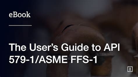 The Users Guide To Api 579 1asme Ffs 1 Inspectioneering