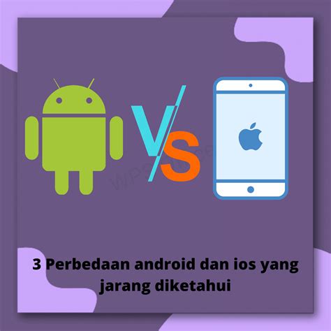 3 Perbedaan Android Dan IOS Yang Jarang Diketahui Alfi Beng Cu
