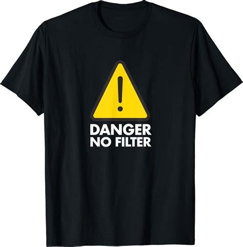 Danger No Filter Gag Ts Funny Warning Caution T Shirt