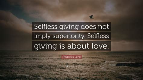 Frederick Lenz Quote Selfless Giving Does Not Imply