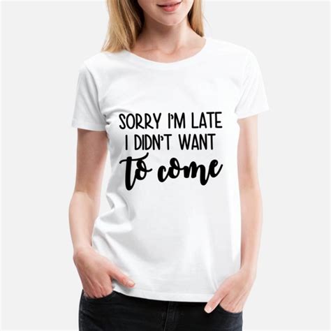 Shop Sorry Im Late Gifts Online Spreadshirt