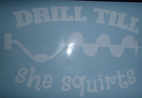 Oil And Gas Industry Drill Till She Squirts Vinyl Car Window Etsy