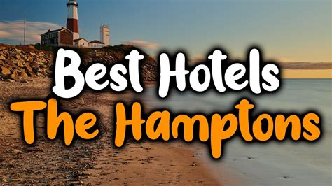 Best Hotels In The Hamptons New York For Families Couples Work Trips Luxury And Budget Youtube