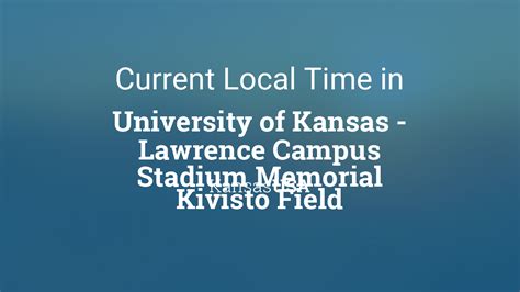 Current Local Time In University Of Kansas Lawrence Campus Stadium