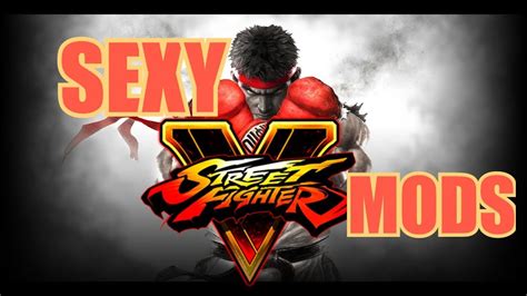 The Uncensored World Of Street Fighter V Mods Naked Sexy And Downright Creepy YouTube