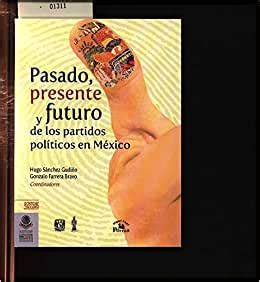 Pasado Presente Y Futuro De Los Partidos Politicos En Mexico Past