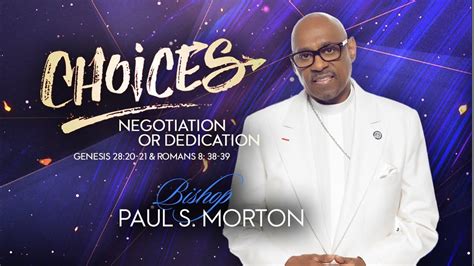 Choices Negotiation Or Dedication Bishop Paul S Morton House Of