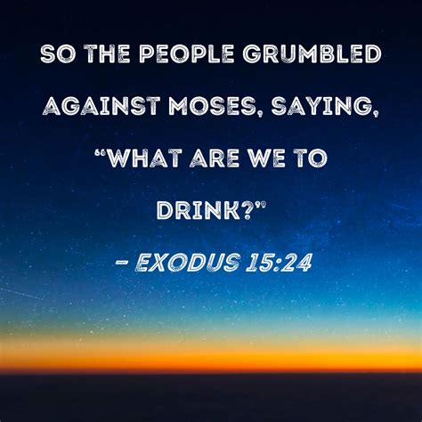 Exodus 1524 So The People Grumbled Against Moses Saying What Are We