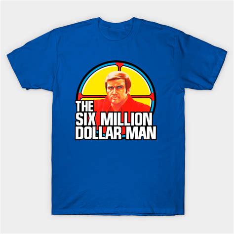 Six Million Dollar Man Million Man T Shirt TeePublic