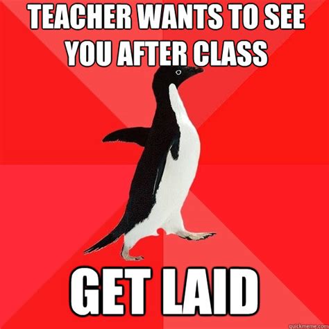 Teacher Wants To See You After Class Get Laid Socially Awesome