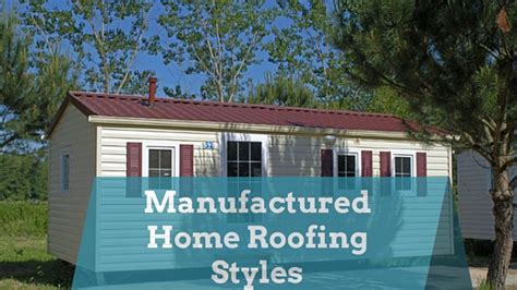Manufactured Home Roofing Styles Mobile Home Roofing