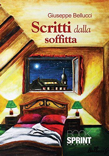 Scritti Dalla Soffitta Italian Edition Kindle Edition By Giuseppe Bellucci Literature