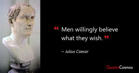 Men Willingly Believe What They Wish Julius Caesar Quote