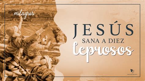 Jesús Sana A Diez Leprosos Pastor Arturo Muñoz Por Pastor Arturo