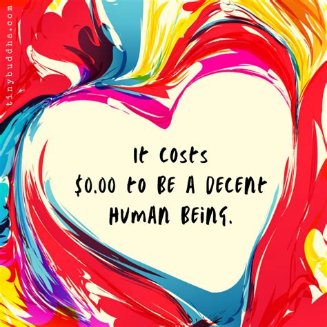 It Costs 000 To Be A Decent Human Being Tiny Buddha Inspirational