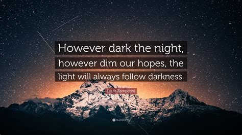 Louis Zamperini Quote However Dark The Night However Dim Our Hopes