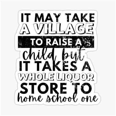 It May Take A Village To Raise A Child But It Takes A Whole Liquor