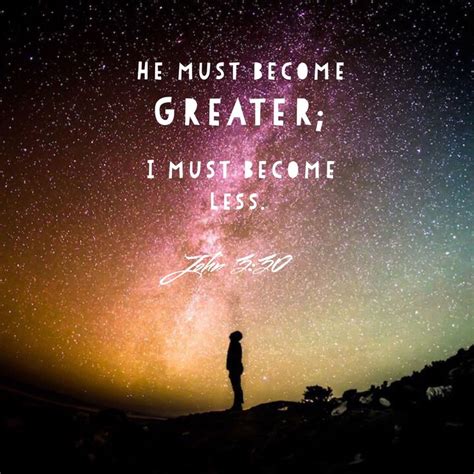 “he Must Become Greater I Must Become Less” ‭‭john‬ ‭330