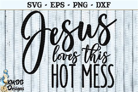 Jesus Loves This Hot Mess Svg Eps Png Dxf Cut File By Kmbb Designs Graphics Thehungryjpeg