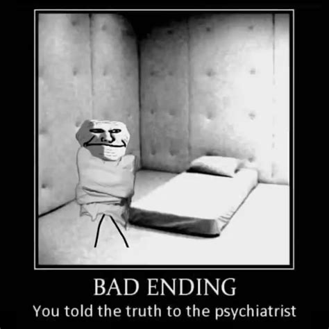 BAD ENDING You Told The Truth To The Psychiatrist IFunny