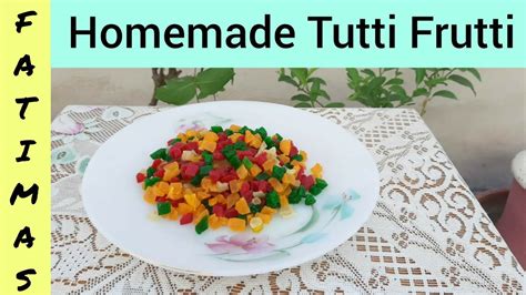 Homemade Tutti Frutti By Fatimas Kitchen Tutti Frutti Recipe How