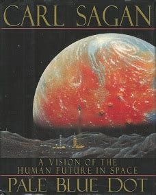 Carl Sagan Pale Blue Dot A Vision Of The Human Future In Space