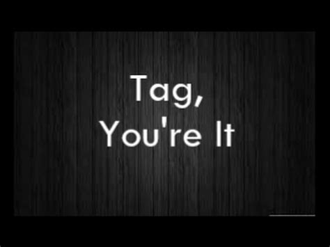 D a he's saying, tag, you're it, tag, tag, you're it. Tag You're It by Melanie Martinez - YouTube