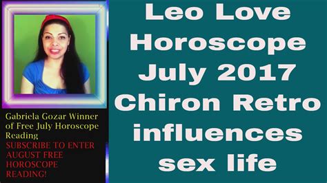 Leo Love Horoscope July 2017 Chiron Retrograde Influences Sex Life Youtube