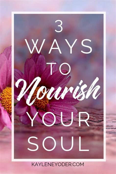 Three Ways To Nourish Your Soul Again Kaylene Yoder Christian
