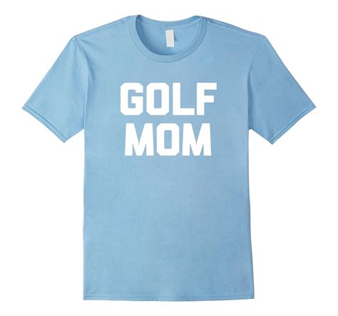 Golf Mom T Shirt Funny Saying Golfing Humor Golfer Novelty 4lvs